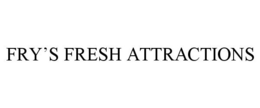 FRY'S FRESH ATTRACTIONS