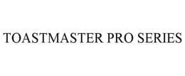 TOASTMASTER PRO SERIES
