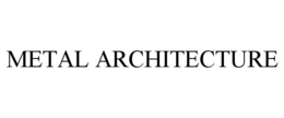 METAL ARCHITECTURE