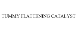 TUMMY FLATTENING CATALYST