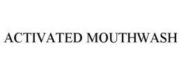 ACTIVATED MOUTHWASH