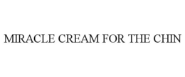 MIRACLE CREAM FOR THE CHIN