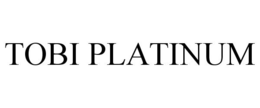 TOBI PLATINUM