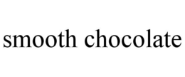SMOOTH CHOCOLATE