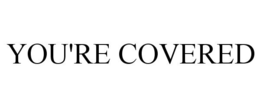 YOU'RE COVERED