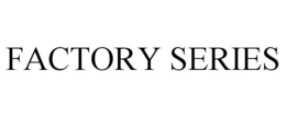 FACTORY SERIES