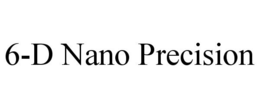 6-D NANO PRECISION