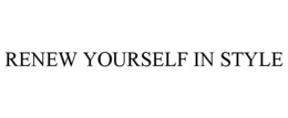 RENEW YOURSELF IN STYLE