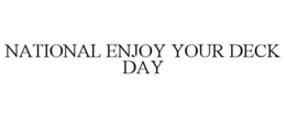 NATIONAL ENJOY YOUR DECK DAY