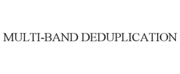 MULTI-BAND DEDUPLICATION