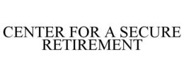 CENTER FOR A SECURE RETIREMENT