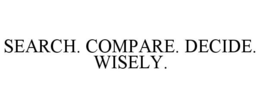 SEARCH. COMPARE. DECIDE. WISELY.