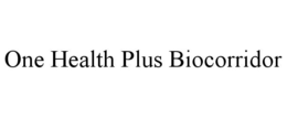 ONE HEALTH PLUS BIOCORRIDOR