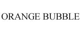 ORANGE BUBBLE