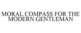 MORAL COMPASS FOR THE MODERN GENTLEMAN