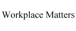 WORKPLACE MATTERS