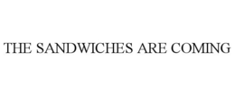THE SANDWICHES ARE COMING