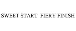 SWEET START FIERY FINISH