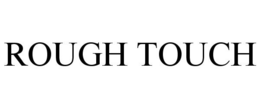 ROUGH TOUCH