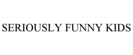 SERIOUSLY FUNNY KIDS