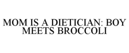 MOM IS A DIETICIAN: BOY MEETS BROCCOLI