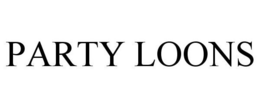 PARTY LOONS