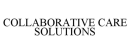 COLLABORATIVE CARE SOLUTIONS