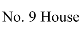 NO. 9 HOUSE