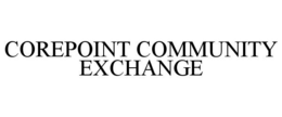 COREPOINT COMMUNITY EXCHANGE
