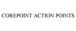 COREPOINT ACTION POINTS