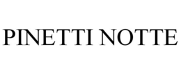 PINETTI NOTTE