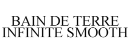 BAIN DE TERRE INFINITE SMOOTH