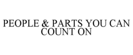 PEOPLE & PARTS YOU CAN COUNT ON