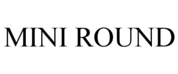 MINI ROUND