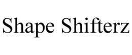 SHAPE SHIFTERZ