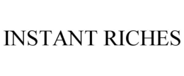 INSTANT RICHES