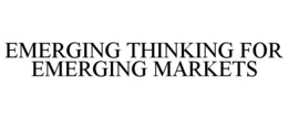 EMERGING THINKING FOR EMERGING MARKETS