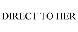 DIRECT TO HER