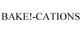 BAKE!-CATIONS