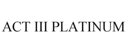 ACT III PLATINUM