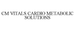 CM VITALS CARDIO METABOLIC SOLUTIONS