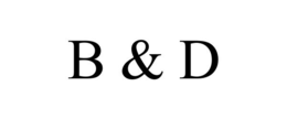 B & D