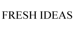 FRESH IDEAS