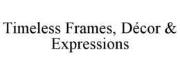 TIMELESS FRAMES, DÉCOR & EXPRESSIONS