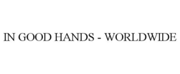 IN GOOD HANDS - WORLDWIDE