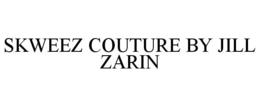 SKWEEZ COUTURE BY JILL ZARIN