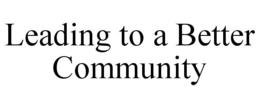 LEADING TO A BETTER COMMUNITY
