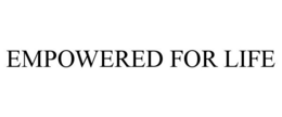 EMPOWERED FOR LIFE
