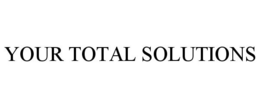 YOUR TOTAL SOLUTIONS