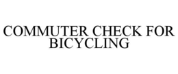COMMUTER CHECK FOR BICYCLING